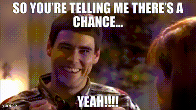 YARN | So you're telling me there's a chance⦠Yeah!!!! | Dumb & Dumber (1994) | Video gifs by quotes | bc520235 | ē“