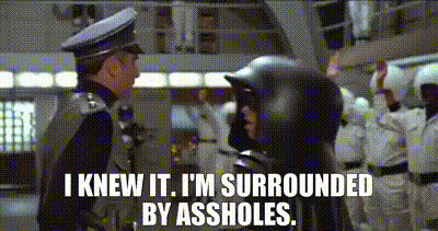 YARN | I knew it. I'm surrounded by Assholes. | Spaceballs (1987) | Video gifs by quotes | a5793f5a | 紗